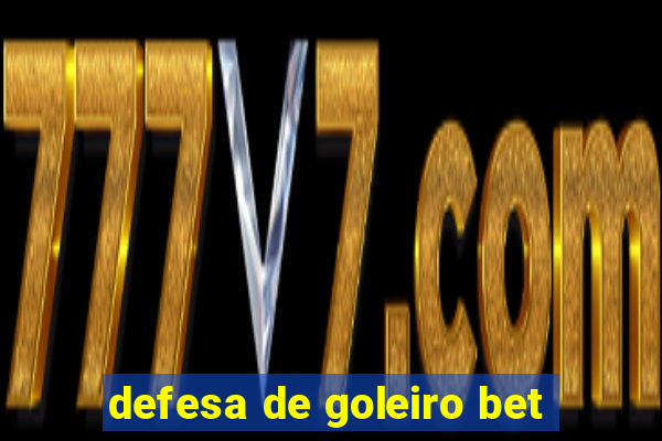 defesa de goleiro bet